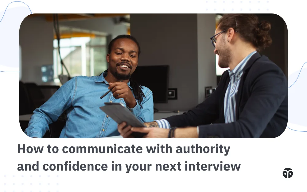 How to communicate with authority and confidence in an interview