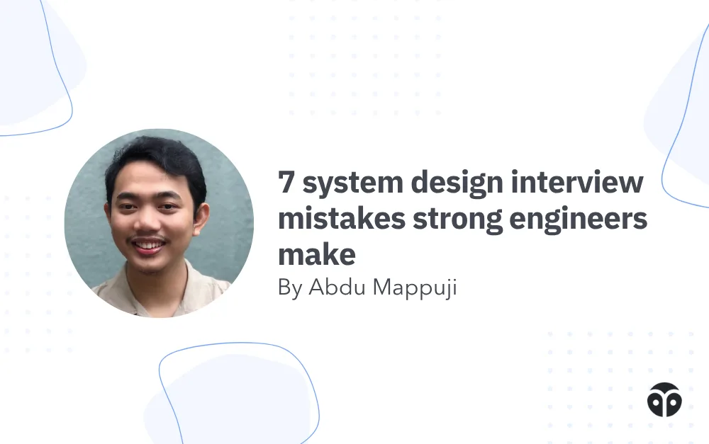 7 system design interview mistakes strong engineers make