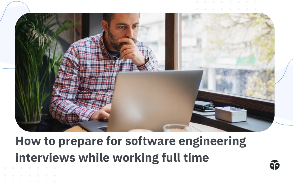 How to prepare for software engineering interviews while working full time