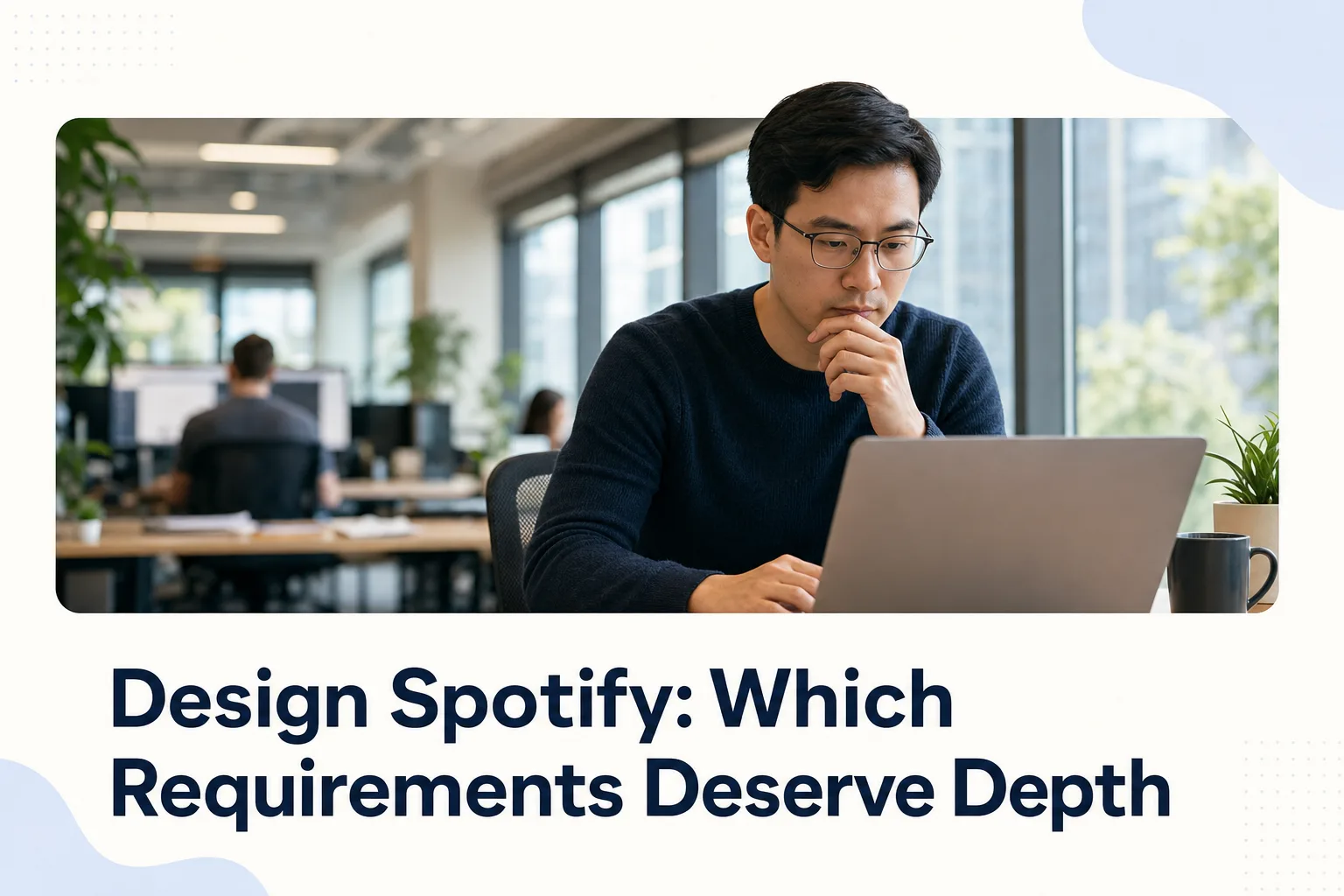 Design Spotify: Which Requirements Deserve Depth