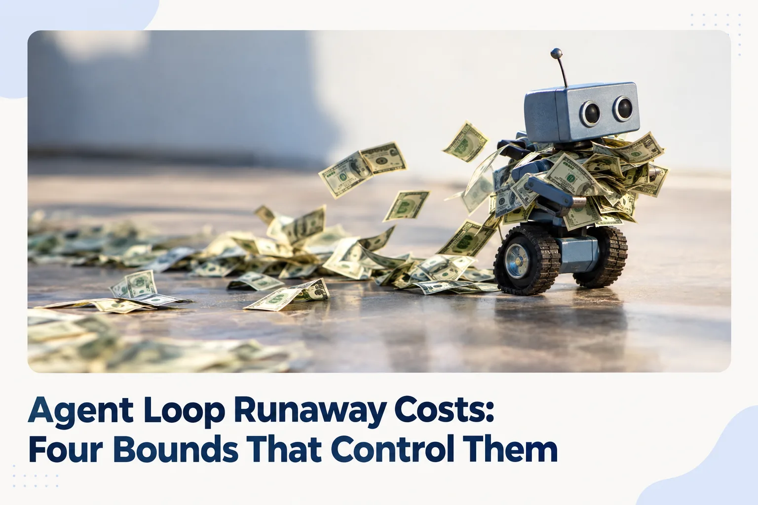 Agent Loop Runaway Costs: Four Bounds That Control Them