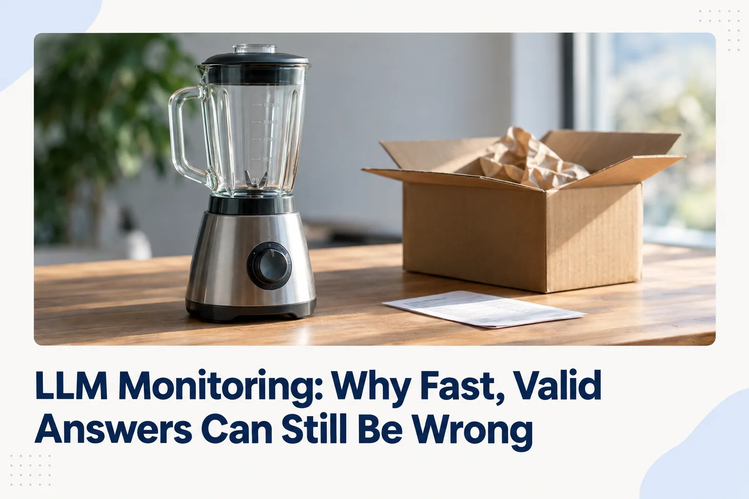LLM Monitoring: Why Fast, Valid Answers Can Still Be Wrong